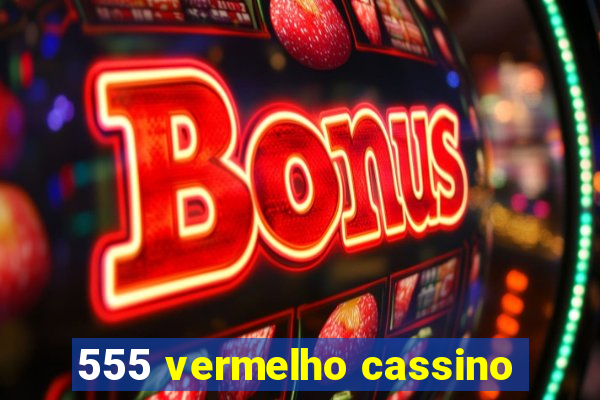 555 vermelho cassino